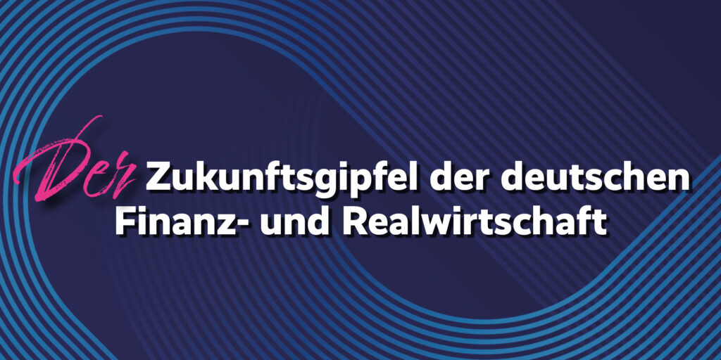 Slider_3F25_Zukunftsgipfel_handy_2000x1000 Der Zukunftsgipfel der deutschen Finanz- und Realwirtschaft